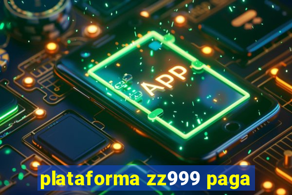 plataforma zz999 paga